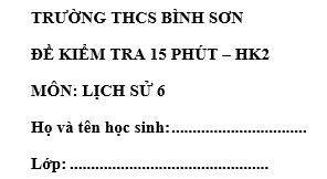 Đề kiểm tra 15 phút lớp 6 môn Sử học kì 2 - THCS Bình Sơn