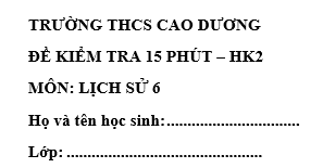 Đề kiểm tra 15 phút lớp 6 môn Sử học kì 2 - THCS Cao Dương