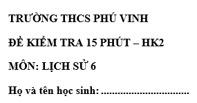 Đề kiểm tra 15 phút lớp 6 môn Sử học kì 2 - THCS Phú Vinh