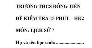 Đề kiểm tra 15 phút lớp 7 môn Sử học kì 2 - THCS Đồng Tiến