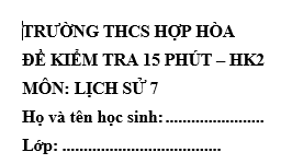 Đề kiểm tra 15 phút lớp 7 môn Sử học kì 2 - THCS Hợp Hòa