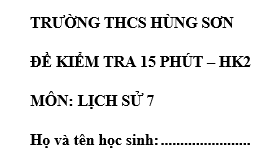 Đề kiểm tra 15 phút lớp 7 môn Sử học kì 2 - THCS Hùng Sơn