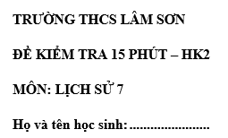 Đề kiểm tra 15 phút lớp 7 môn Sử học kì 2 - THCS Lâm Sơn