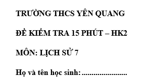 Đề kiểm tra 15 phút lớp 7 môn Sử học kì 2 - THCS Yên Quang