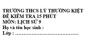 Đề kiểm tra 15 phút lớp 9  môn Sử học kì 2 - THCS Lý Thường Kiệt