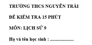 Đề kiểm tra 15 phút lớp 9  môn Sử học kì 2 - THCS Nguyễn Trãi