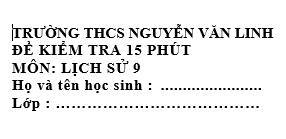 Đề kiểm tra 15 phút lớp 9  môn Sử học kì 2 - THCS Nguyễn Văn Linh