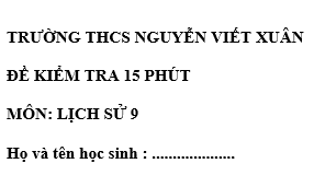Đề kiểm tra 15 phút lớp 9  môn Sử học kì 2 - trường THCS Nguyễn Viết Xuân