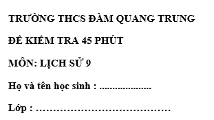 Đề kiểm tra 15 phút lớp 9  môn Sử học kì 2 - trường THCS Đàm Quang Trung