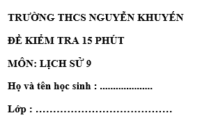 Đề kiểm tra 15 phút lớp 9 môn Sử học kì 2 của trường THCS Nguyễn Khuyến