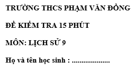 Đề kiểm tra 15 phút lớp 9  môn Sử học kì 2 - trường THCS Phạm Văn Đồng