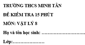 Đề kiểm tra 15 phút lớp 8 môn Lý học kì 2 - trường THCS Minh Tân