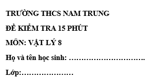 Đề kiểm tra 15 phút lớp 8 môn Lý học kì 2 - trường THCS Nam Trung