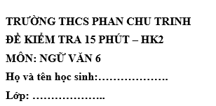 Đề kiểm tra 15 phút lớp 6 môn Văn học kì 2 - trường THCS Phan Chu Trinh