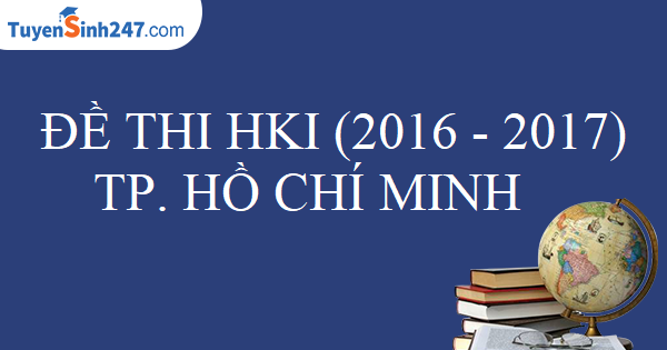 3 đề thi học kì I năm 2016 - 2017 trong thành phố HCM (p2)