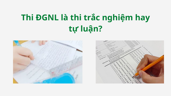 Thi ĐGNL là thi trắc nghiệm hay tự luận?