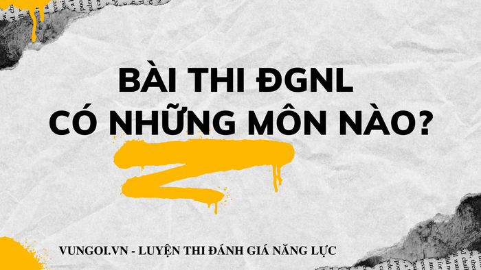 Bài thi đánh giá năng lực gồm những môn nào?