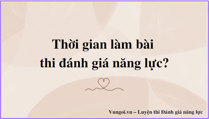 Thời gian làm bài thi đánh giá năng lực?