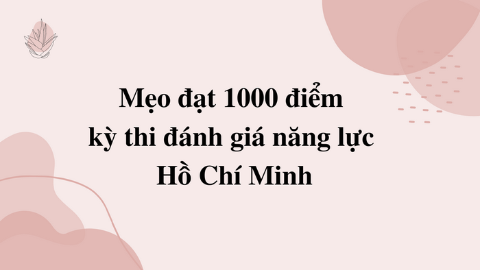 Mẹo đạt 1000 điểm kỳ thi đánh giá năng lực Hồ Chí Minh