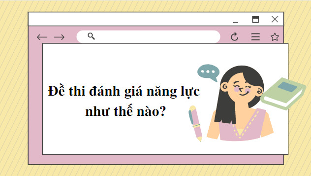 Đề thi đánh giá năng lực như thế nào?
