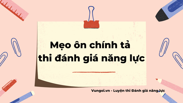 Mẹo ôn chính tả thi đánh giá năng lực