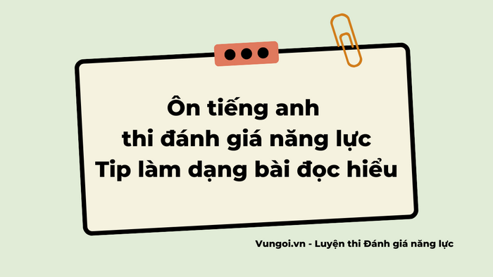 Ôn tiếng anh thi đánh giá năng lực - Tip làm dạng bài đọc hiểu