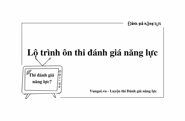 Lộ trình ôn thi đánh giá năng lực