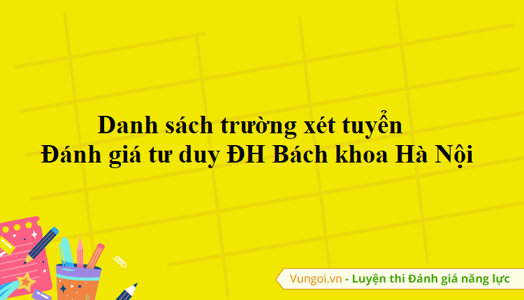 Danh sách trường xét tuyển Đánh giá tư duy ĐH Bách khoa Hà Nội