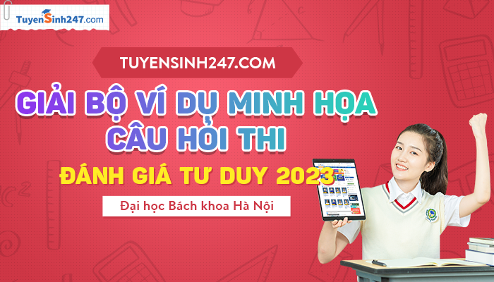 Tuyensinh247 giải bộ câu hỏi minh họa Đánh giá tư duy 2023 - Đại học Bách khoa Hà Nội