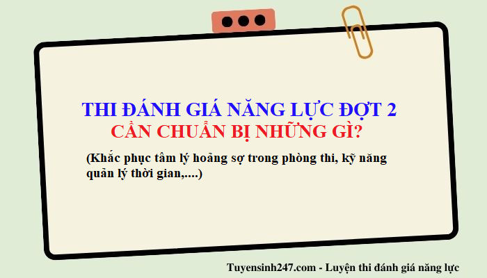 Cần chuẩn bị những gì cho kỳ thi ĐGNL đợt 2?