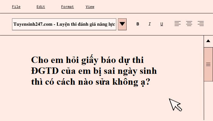 Em bị sai ngày sinh trong giấy báo dự thi ĐGTD thì phải làm sao ạ?