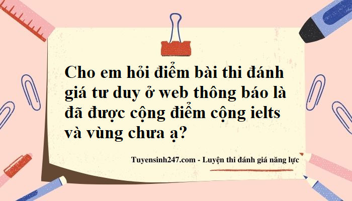 Cho em hỏi điểm thi đánh giá tư duy ở web đã được cộng điểm cộng ielts và vùng chưa ạ?