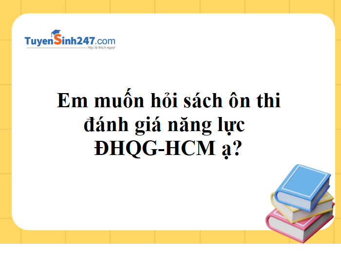 Cho em xin vài quyển sách ôn thi ĐGNL HCM với ạ?