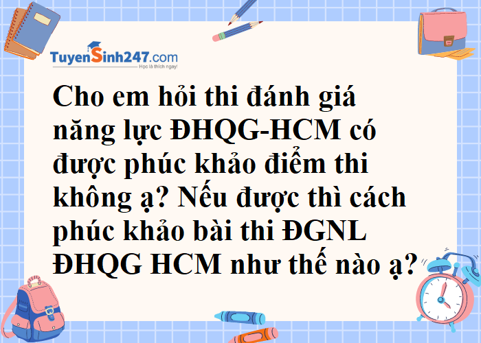 Thi đánh giá năng lực ĐHQG-HCM có được phúc khảo điểm không?