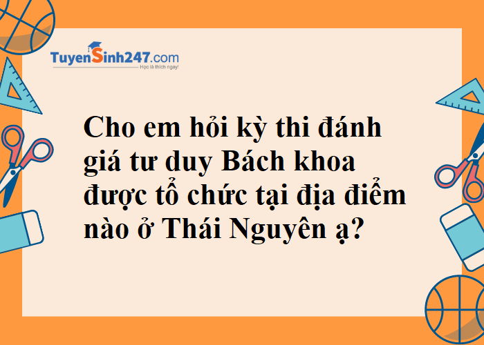 Thi đánh giá tư duy được tổ chức tại địa điểm nào ở Thái Nguyên?