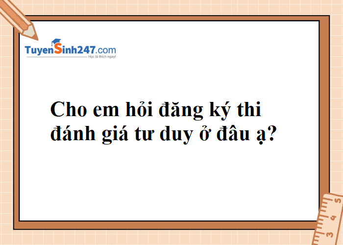 Link đăng ký thi đánh giá tư duy ĐHBKHN?