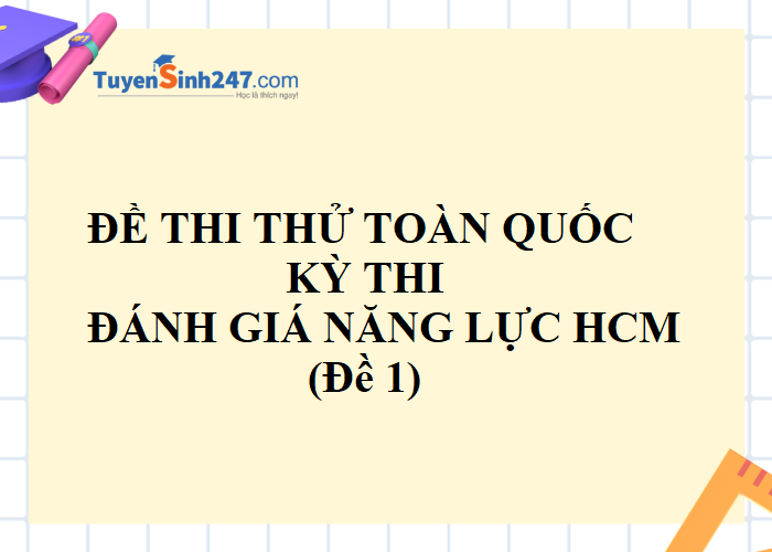 Đề thi thử Đánh giá năng lực HCM - Tuyensinh247 số 1 (có đáp án)