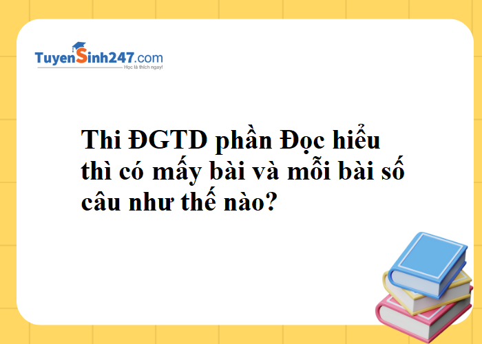 Thi đánh giá tư duy phần Đọc hiểu thì có mấy bài và mỗi bài số câu như thế nào ạ?