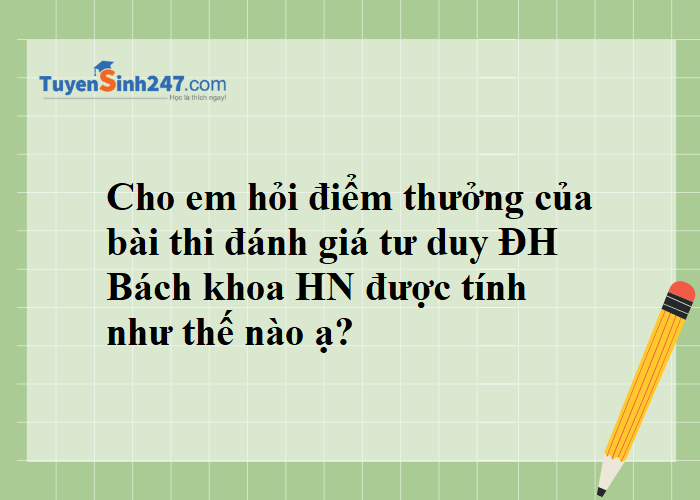 Điểm thưởng của bài thi đánh giá tư duy ĐHBKHN được tính như thế nào ạ?