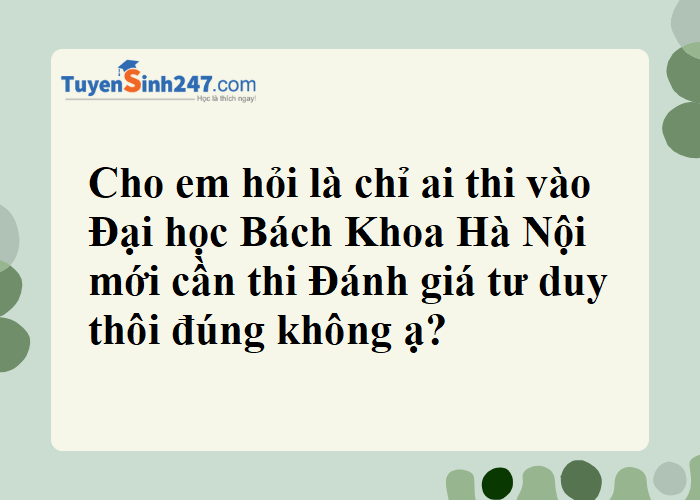 Chỉ những ai thi Bách Khoa mới cần thi ĐGTD thôi đúng không ạ?