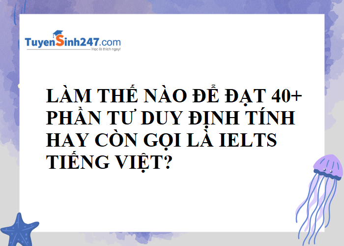 Làm thế nào để đạt 40+ phần Tư duy định tính?