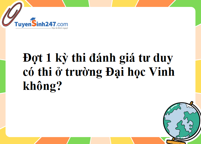 Đợt 1 kỳ thi ĐGTD năm 2024 có thi ở trường Đại học Vinh không?