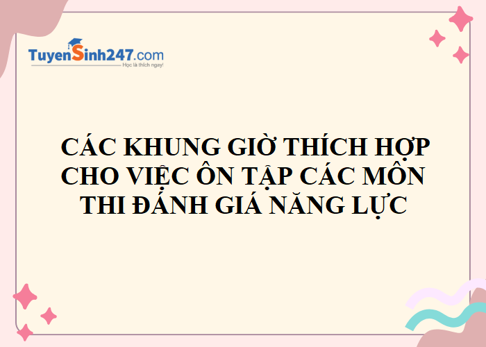 Khung giờ thích hợp cho việc ôn thi Đánh giá năng lực