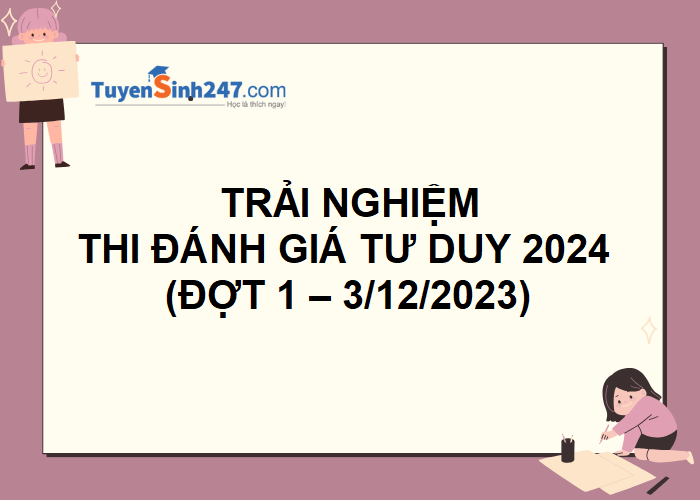 Review trải nghiệm đề Đánh giá tư duy 2024 đợt 1