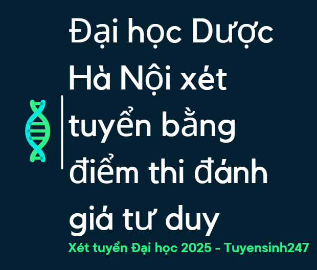 Đại học Dược Hà Nội xét tuyển bằng điểm thi đánh giá tư duy 2024