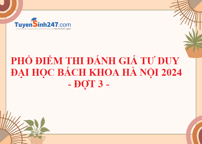 Phổ điểm thi Đánh giá tư duy (TSA) đợt 3 năm 2024