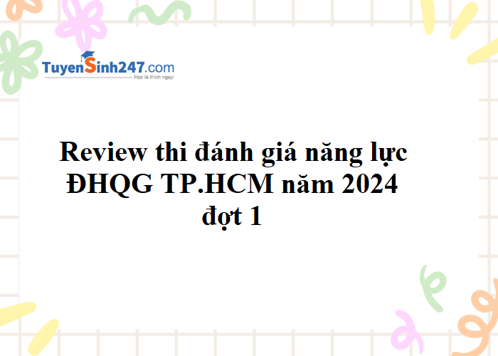 Review thi đánh giá năng lực HCM 2024 đợt 1