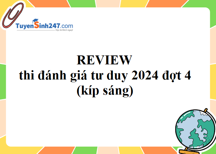 REVIEW thi đánh giá tư duy 2024 đợt 4 (kíp sáng)