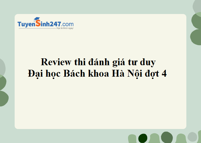 Review thi đánh giá tư duy đợt 4 năm 2024