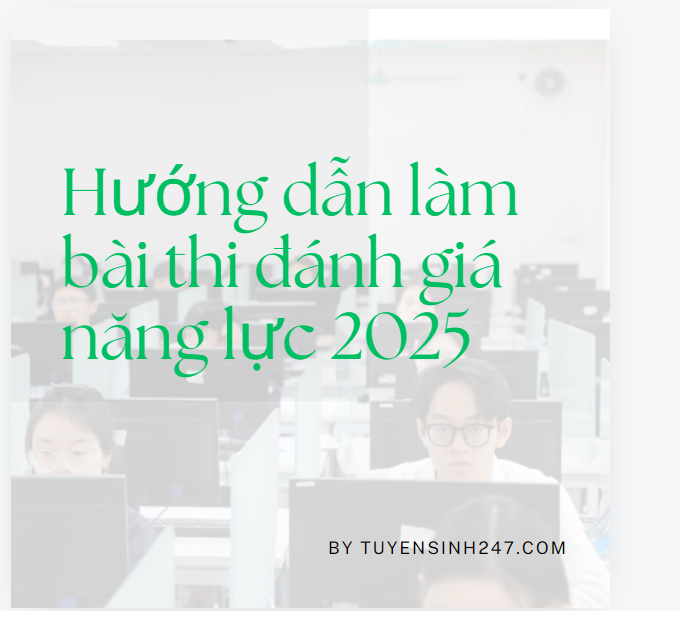 Hướng dẫn làm bài thi Đánh giá năng lực HSA 2025 - Mới nhất